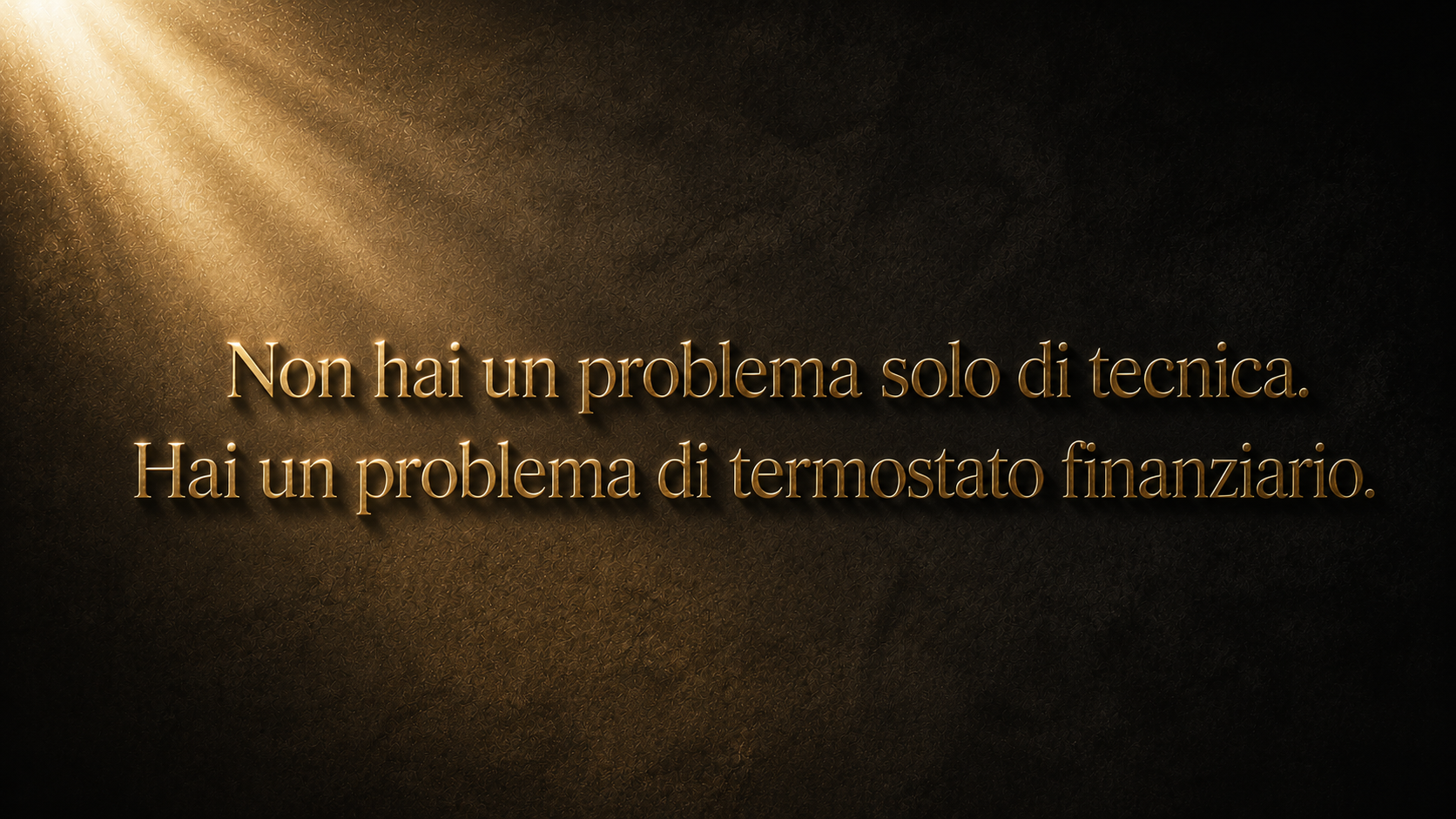 Non hai un problema di tecnica. Hai un problema di termostato finanziario.