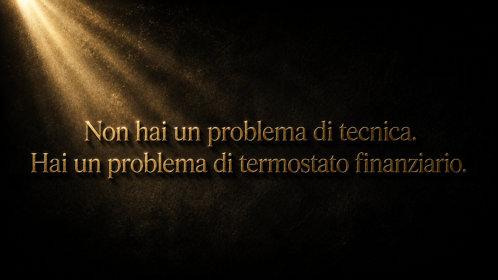 Non hai un problema di tecnica. Hai un problema di termostato finanziario.